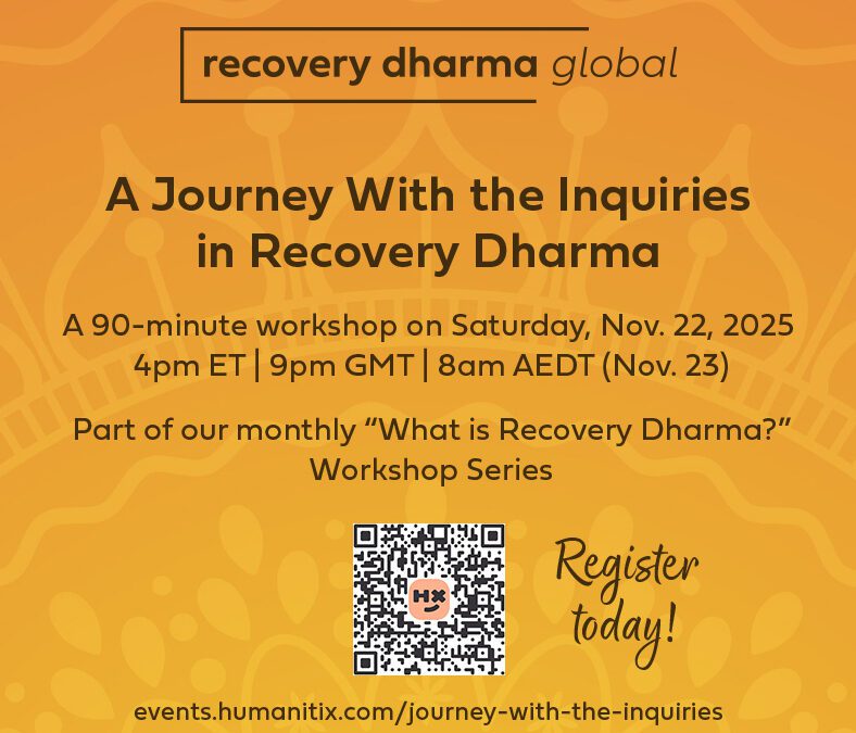 Informational image for the workshop on Saturday, November 22nd, 2025: A Journey With the Inquiries in Recovery Dharma.